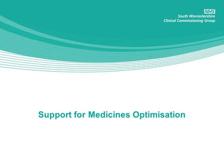 Support for Medicines Optimisation. Medicines Optimisation Importance of Medicines Optimisation Potential benefits of optimising medicines Existing investments.