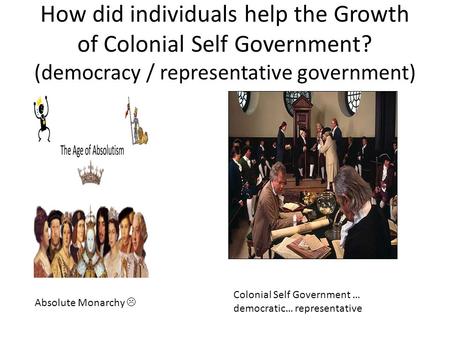 How did individuals help the Growth of Colonial Self Government