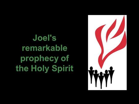 Joel's remarkable prophecy of the Holy Spirit. And it will come about after this that I will pour out My Spirit on all mankind; and your sons and daughters.