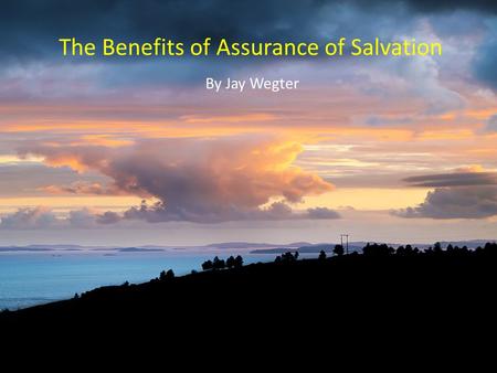 The Benefits of Assurance of Salvation By Jay Wegter.