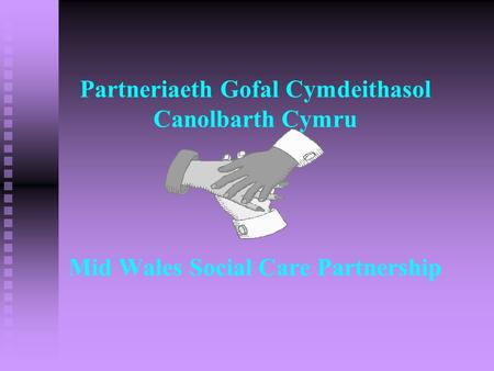 Partneriaeth Gofal Cymdeithasol Canolbarth Cymru Mid Wales Social Care Partnership.