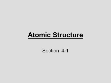 Atomic Structure Section 4-1. Democritus Greek philosopher 4 th Century BC First to come up with “atom”. Matter is composed of tiny particles called atoms.