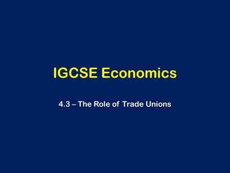 4.3 – The Role of Trade Unions