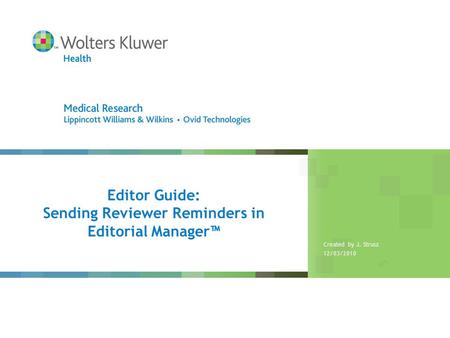 Editor Guide: Sending Reviewer Reminders in Editorial Manager™ Created by J. Strusz 12/03/2010.