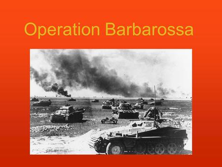 Operation Barbarossa. The Invasion The invasion of Soviet Russia by Germany The invasion started on June 22, 1941 Operation Barbarossa was the largest.
