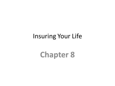 Insuring Your Life Chapter 8. Insurance Concept Protect Assets and Income.