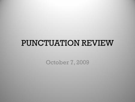 PUNCTUATION REVIEW October 7, 2009. Directions Each person in our class will receive a card. There will be a sentence written on each card that is grammatically.