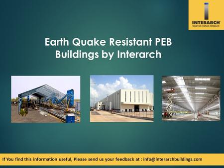 Earth Quake Resistant PEB Buildings by Interarch If You find this information useful, Please send us your feedback at :