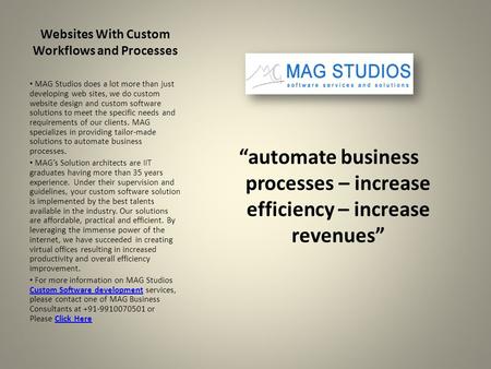 Websites With Custom Workflows and Processes “automate business processes – increase efficiency – increase revenues” MAG Studios does a lot more than just.
