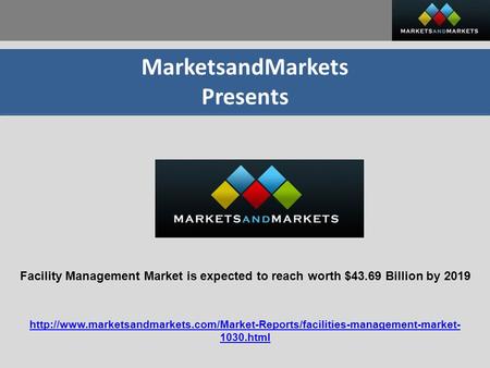 MarketsandMarkets Presents Facility Management Market is expected to reach worth $43.69 Billion by 2019