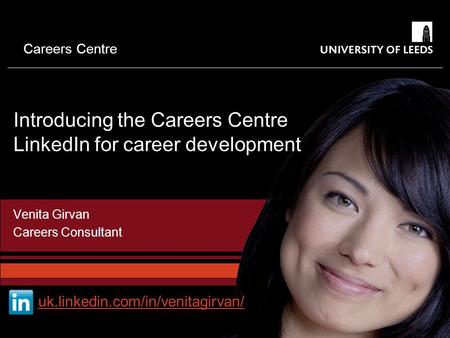 Careers Centre Introducing the Careers Centre LinkedIn for career development Venita Girvan Careers Consultant uk.linkedin.com/in/venitagirvan/