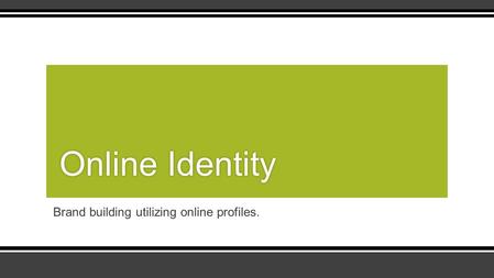 Brand building utilizing online profiles. Online IdentityOnline Identity.