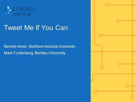 Tweet Me If You Can Beverly Amer, Northern Arizona University Mark Frydenberg, Bentley University.