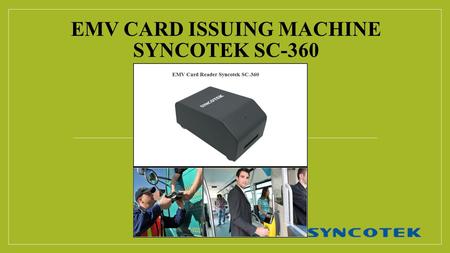 EMV CARD ISSUING MACHINE SYNCOTEK SC-360. EMV card reader Syncotek SC-360 is a multi-card reader (Magnetic card, Smart card reader writer) solution for.