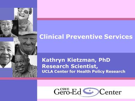 Clinical Preventive Services Kathryn Kietzman, PhD Research Scientist, UCLA Center for Health Policy Research.