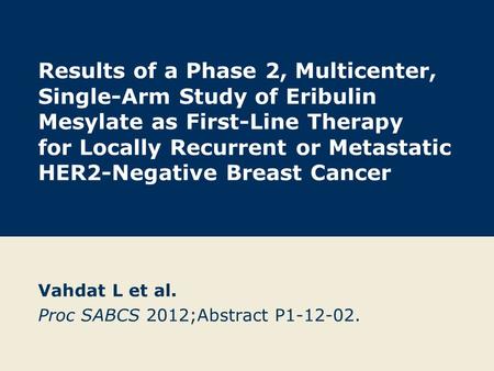 Results of a Phase 2, Multicenter, Single-Arm Study of Eribulin Mesylate as First-Line Therapy for Locally Recurrent or Metastatic HER2-Negative Breast.