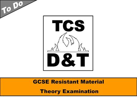 GCSE Resistant Material Theory Examination Things To Remember 40% Exam Importance : The theory paper is worth 40% of your overall GCSE. 2 hour Time:
