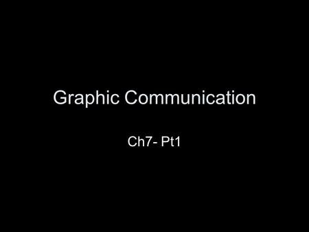 Graphic Communication Ch7- Pt1. What is Graphic Communication? Graphic communication is the field of technology that involves the sending of messages.