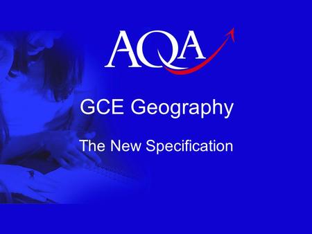 GCE Geography The New Specification. 2 Underlying Principles To build on the strengths of the existing specifications To provide a relevant and interesting.
