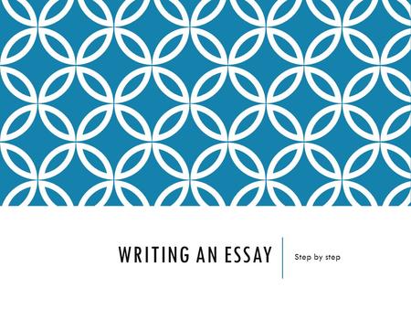 WRITING AN ESSAY Step by step. BEGIN WITH THE INFORMATION ABOUT YOUR NAME AND CLASS. Student’s Name Course Code Teacher’s Name Date Jennifer Jones ENG.