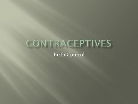 Birth Control.  List 10 methods of birth control you can think of  Next to each method write next to it if it is “over the counter” or a prescription.