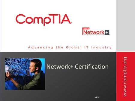 V1.3 Network+ Certification. CompTIA Network+ Certification Vendor Neutral Certification Fulfills the U.S. Department of Defense’s Directive 8570.1 ISO.
