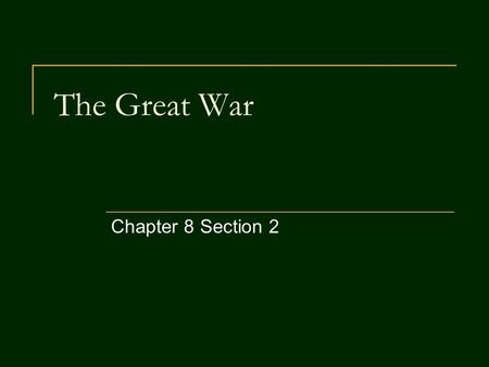 The Great War Chapter 8 Section 2. A. 1914-1915: Illusions and Stalemate When war broke out, many Europeans were under the illusion that the war would.