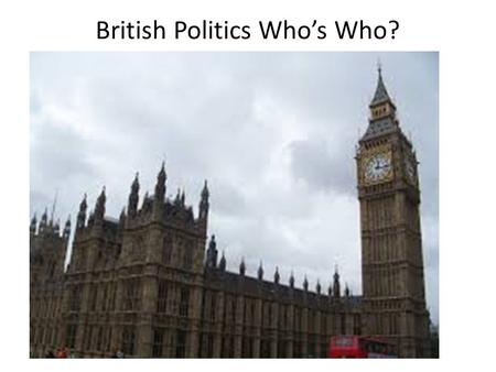 British Politics Who’s Who?. Gordon Brown Labour 2007- 2010 Tony Blair Labour 1997- 2007 Sir John Major Conservative 1990-1997 Baroness Margaret Thatcher.