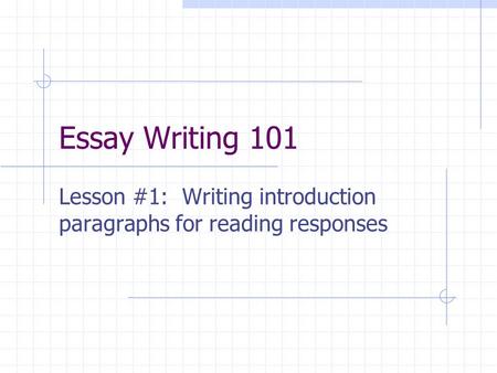 Essay Writing 101 Lesson #1: Writing introduction paragraphs for reading responses.