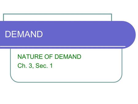 DEMAND NATURE OF DEMAND Ch. 3, Sec. 1. Bell Ringer When does the substitution effect not apply to demand?