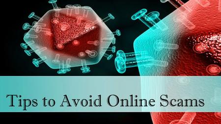 Tips to Avoid Online Scams. About Several threats are there which spreads on every computer system just to infect each system with their harmful ways.