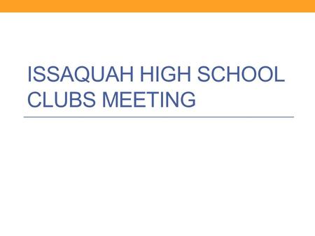 ISSAQUAH HIGH SCHOOL CLUBS MEETING. Key people to know Clubs Director- Erik Nelson ASB Bookkeeper- Margaret Pfeifle Athletic and Activities Secretary-