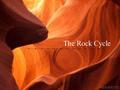 The Rock Cycle Basics The Rock Cycle is a group of changes in which: Igneous rock can change into sedimentary rock or into metamorphic rock Sedimentary.