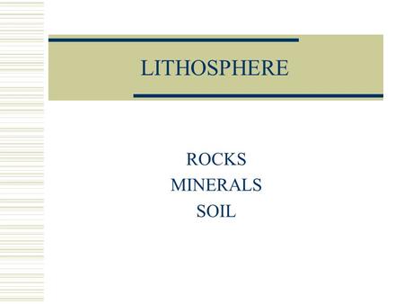 LITHOSPHERE ROCKS MINERALS SOIL. Lithosphere  The outer solid part of Earth.  It has two parts, the crust and the upper mantle.  It is about 100.