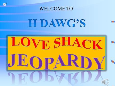 WELCOME TO LOVE SHACK JEOPARDY NO CLOWNS TODAY WHERE’S WINTER? H-dawg is 2CHAINZ JOHAF is really Justin Bieber Q $100 Q $200 Q $300 Q $400 Q $500 Q $100.