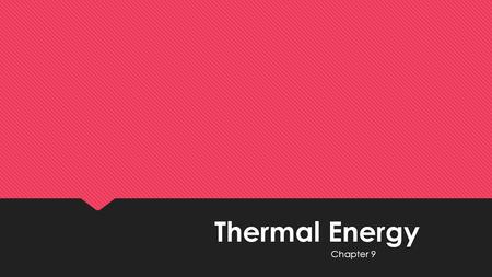 Thermal Energy Chapter 9. Welcome Back Activity  Take out a blank piece of notebook paper  You may share one with your partner and just have half a.