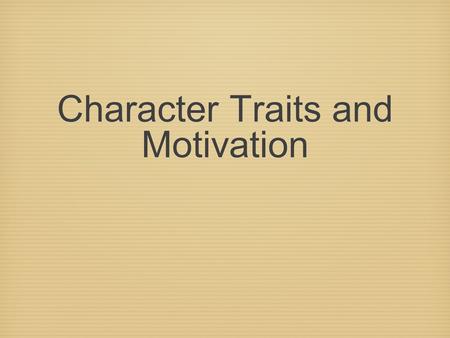 Character Traits and Motivation