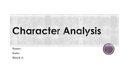 Name: Date: Block #:. List as many positive character traits as you can about yourself. You must have at least 8. 1. (First quality here) – Highlight.
