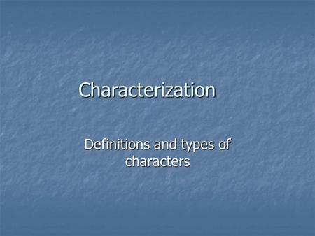 Characterization Definitions and types of characters.