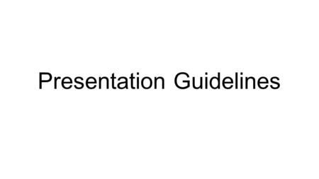 Presentation Guidelines. Your time today should be spent: ● Deciding how to divide each portion of your presentation so that you and your partners receive.