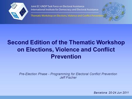 Second Edition of the Thematic Workshop on Elections, Violence and Conflict Prevention Pre-Election Phase - Programming for Electoral Conflict Prevention.