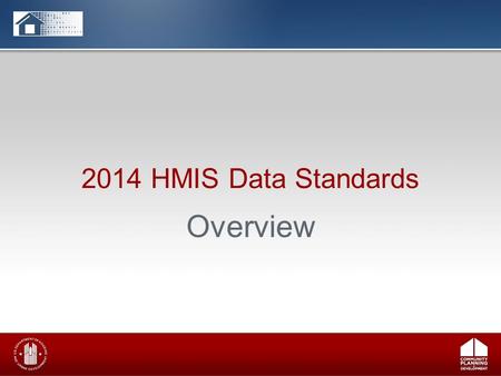2014 HMIS Data Standards Overview. 2 2014 HMIS Data Standards Background – Key resources – Implementation Timeline – Revision Process Overview of Key.
