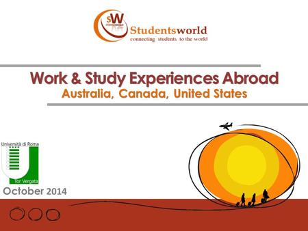 Work & Study Experiences Abroad Australia, Canada, United States October 2014.