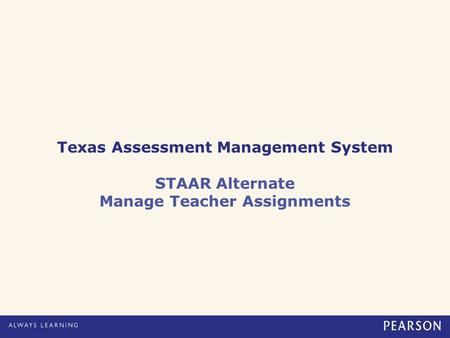 Texas Assessment Management System STAAR Alternate Manage Teacher Assignments.