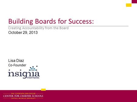 Building Boards for Success: Creating Accountability from the Board October 29, 2013 Lisa Diaz Co-Founder.