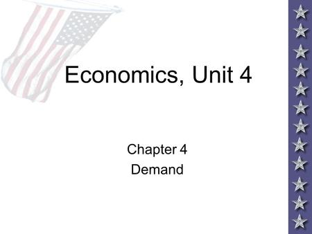 Economics, Unit 4 Chapter 4 Demand. Activating Question When you prepare to buy something, what influences your decision the most?