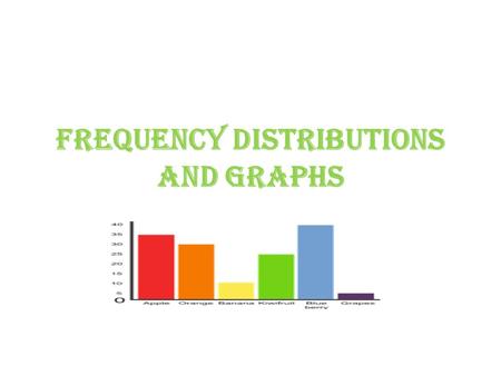 Frequency Distributions and Graphs. Organizing Data 1st: Data has to be collected in some form of study. When the data is collected in its’ original form.