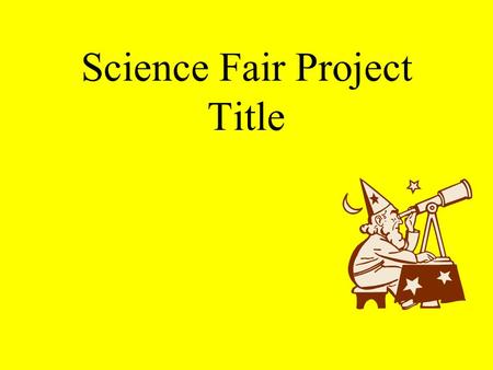 Science Fair Project Title Problem Statement Hypothesis.
