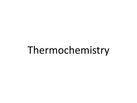 Thermochemistry. Thermodynamics - study of energy and its transformations Thermochemistry - study of chemical reactions involving changes in heat.