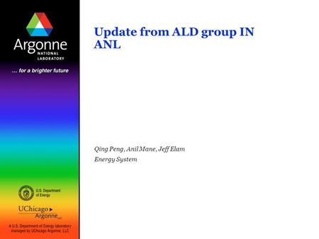 Update from ALD group IN ANL Qing Peng, Anil Mane, Jeff Elam Energy System.